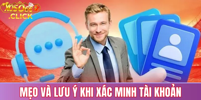 Mẹo xác minh tài khoản Xoso66 nhanh: ảnh giấy tờ rõ nét, thông tin trùng khớp và tránh dùng VPN để hạn chế bị từ chối