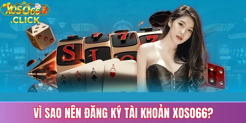 Lợi ích khi đăng ký tài khoản Xoso66: bảo mật cao, nhiều trò chơi và ưu đãi dành cho thành viên mới