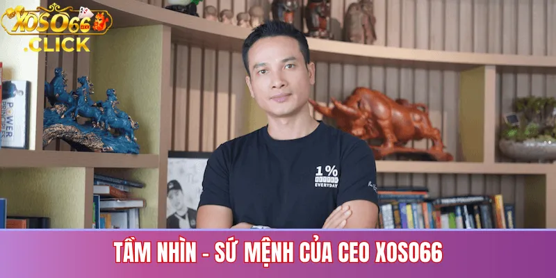 CEO Xoso66 – Thông Tin Người Phụ Trách Nội Dung Và Thương Hiệu 2 Tầm Nhìn – Sứ Mệnh Của CEO Xoso66